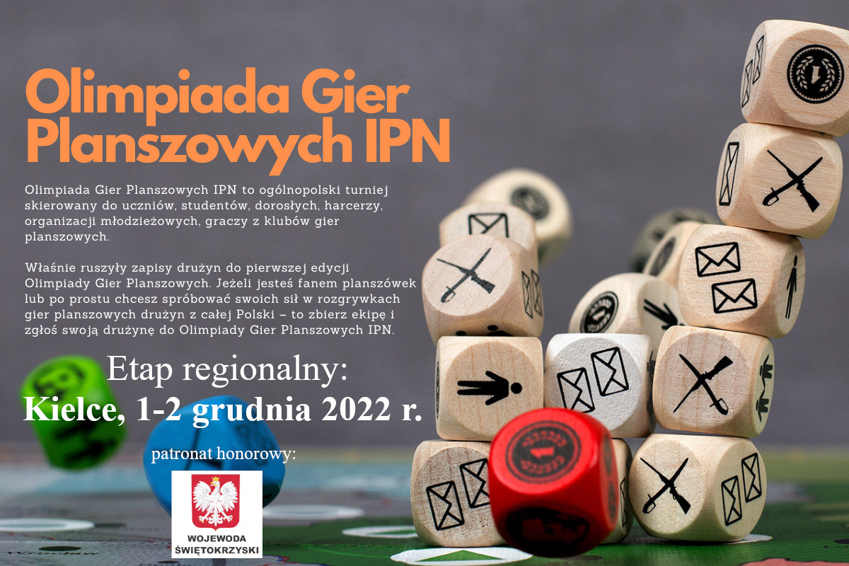 Plakat informacyjny: Zapraszamy świętokrzyską młodzież szkolną i dorosłych do udziału w  I Olimpiadzie Gier Planszowych IPN. Kwalifikacje regionalne do finałowych rozgrywek odbędą się na „Przystanku Historia” w Kielcach w dniach 1-2 grudnia 2022 roku. Na zgłoszenia czekamy do 28 listopada.